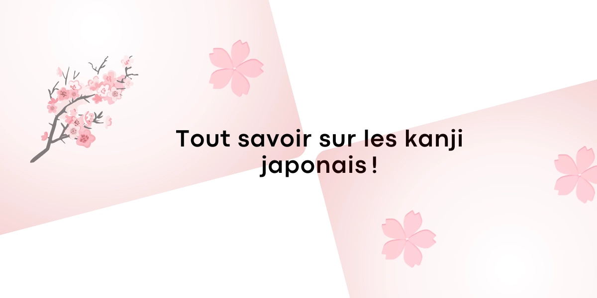Tout savoir sur les kanji japonais 